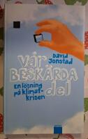 V&aring;r besk&auml;rda del : en l&ouml;sning p&aring; klimatkrisen
