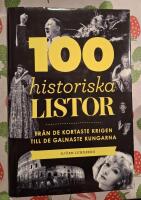 100 historiska listor : fr&aring;n de kortaste krigen till de galnaste kungarna