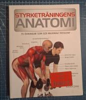 Styrketr&auml;ningens anatomi : 75 &ouml;vningar som ger maximalt resultat