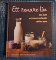 Ett renare liv : ren mat, naturlig sk&ouml;nhet, gr&ouml;nt hem