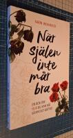 N&auml;r sj&auml;len inte m&aring;r bra : en bok om hur du kan m&aring; s&aring; mycket b&auml;ttre!