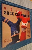 Stupid Sock Creatures: Making Quirky, Lovable Figures from Cast-off Socks