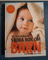 Vi F&ouml;r&auml;ldrars stora bok om barn : graviditet, f&ouml;rlossning, f&ouml;r&auml;ldraskap, barn 0-6 &aring;r