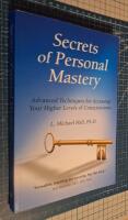 Secrets of personal mastery - advanced techniques for accessing your higher levels of consciousness