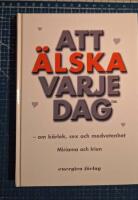 Att &auml;lska varje dag : om k&auml;rlek, sex och medvetenhet