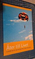 &Aring;ter till livet : en l&auml;ttl&auml;st bok f&ouml;r dig med depression, &aring;ngest eller r&auml;dsla