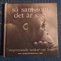 S&aring; sant som det &auml;r sagt : inspirerande tankar om livet