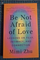 Be not afraid of love - lessons on fear, intimacy and connection
