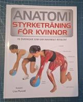 Anatomi : styrketr&auml;ning f&ouml;r kvinnor - 70 &ouml;vningar som ger maximalt resultat