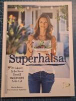 Superh&auml;lsa! : friskare, fr&auml;schare livsstil med recept fr&aring;n LA
