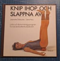 Knip ihop och slappna av : l&auml;tta och sk&ouml;na tr&auml;ningsprogram f&ouml;r b&auml;ckenbottenmuskulaturen