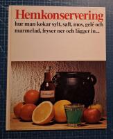 Hemkonservering : hur man kokar sylt, saft, mos, gel&eacute; och marmelad, fryser ner och l&auml;gger in
