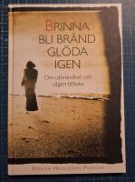 Brinna, bli br&auml;nd, gl&ouml;da igen : om utbr&auml;ndhet och v&auml;gen tillbaka