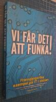 Vi f&aring;r det att funka! Framg&aring;ngsrika exempel p&aring; IT i skolan