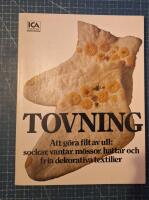 Tovning : att g&ouml;ra filt av ull: sockar, vantar, m&ouml;ssor, hattar och fria dekorativa textilier