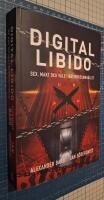 Digital Libido : sex, makt och v&aring;ld i n&auml;tverkssamh&auml;llet