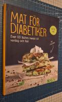 Mat f&ouml;r diabetiker: &Ouml;ver 120 l&auml;ckra recept till vardag och fest