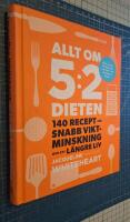 Allt om 5:2-dieten : 140 recept f&ouml;r snabb viktminskning och ett l&auml;ngre liv