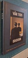 V&aring;r tids egoism : Varf&ouml;r sj&auml;lvf&ouml;rverkligande ofta leder till ensamhet