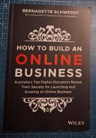 How to Build an Online Business: Australia's Top Digital Disruptors Reveal Their Secrets for Launching and Growing an Online Business 
