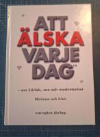 Att &auml;lska varje dag : om k&auml;rlek, sex och medvetenhet