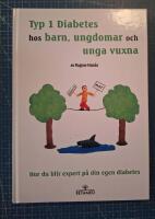 Typ 1 diabetes hos barn, ungdomar och unga vuxna : hur du blir expert p&aring; din egen diabetes