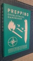Prepping - &ouml;verlevnadshandboken : kunskap f&ouml;r kris och katastrof