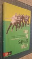Dra &aring;t samma h&aring;ll : att skapa gl&auml;dje och effektivt samarbete p&aring; jobbet, i teamet, i laget och i hemmet