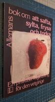 Allemans bok om att safta, sylta, frysa och torka : [en praktisk v&auml;gledning f&ouml;r den vetgirige]