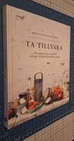 Ta tillvara : 53 vegetariska restr&auml;tter som g&ouml;r milj&ouml; och pl&aring;nbok glada