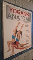 Yogans anatomi : 75 &ouml;vningar som ger maximalt resultat