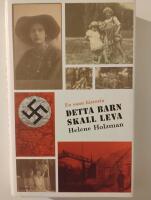 Detta barn skall leva : Helene Holzmans sanna ber&auml;ttelse om krigs&aring;ren 1941-1944