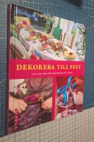 Dekorera till fest : tips och trix som hj&auml;lper dig att lyckas!