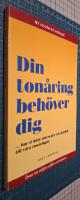 Din ton&aring;ring beh&ouml;ver dig : [-hur vi b&auml;st uttrycker v&aring;r k&auml;rlek till v&aring;ra ton&aring;ringar]