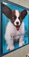 F&ouml;rsta valpskolan : allt du beh&ouml;ver veta f&ouml;r att f&aring; en perfekt valp
