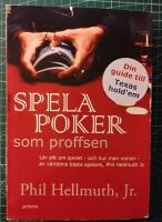 Spela poker som proffsen : l&auml;r allt om spelet - och hur man vinner - av v&auml;rldens b&auml;ste spelare, Phil Hellmuth JR.