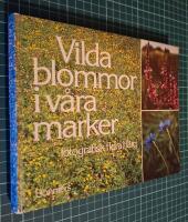 Vilda blommor i v&aring;ra marker : fotografisk flora i f&auml;rg