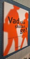 Vad ska skolan ge? : [tankar om ungdomsutbildningen]