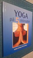 Yoga p&aring; 5 minuter : enkla &ouml;vningar till vardags