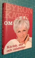 Byron Katie om... k&auml;rlek, sex och relationer