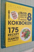 Blodsockerkoll p&aring; 8 veckor : kokboken - 175 recept f&ouml;r snabba resultat p&aring; diabetes och &ouml;vervikt