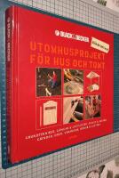 Utomhusprojekt f&ouml;r hus och tomt : Grundtekniker, g&aring;ngar & uteplatser, staket & murar, grindar, d&auml;ck, verandor, bodar & lusthus