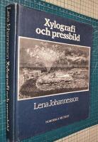 Xylografi och pressbild : bidrag till tr&auml;gravyrens och till den svenska bildjournalistikens historia = [Wood-engraving and newspaper illustration] : [a contribution to the histories of wood-engraving and of Swedish press illustration during the nineteenth