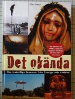 Det ok&auml;nda : &ouml;vernaturliga fenomen fr&aring;n Sverige och v&auml;rlden