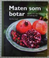 Maten som botar : minska risken f&ouml;r sjukdomar och h&aring;ll dig frisk