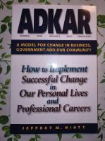 ADKAR : a model for change in business, government, and our community