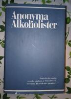 Anonyma alkoholister - historien om hur tusentals m&auml;n och kvinnor tillfrisknat fr&aring;n alkoholism