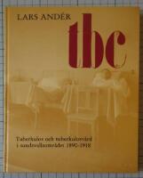 Tbc - tuberkulos och tuberkulosv&aring;rd i Sundsvallsomr&aring;det 1890-1918