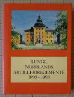 Kungl. Norrlands artilleriregemente 1893-1993 - beskrivning av regementet och vad som h&auml;nt d&auml;r under dess f&ouml;rsta sekel