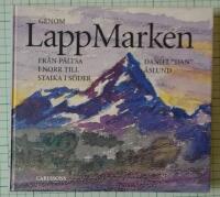 Genom lappmarken - fr&aring;n P&auml;ltsa i norr till Staika i s&ouml;der : en betraktelse i ord och bild, hur jag upplevt landet, som f&aring;tt namnet Lappland